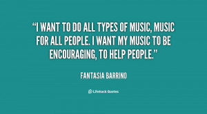 want to do all types of music, music for all people. I want my music ...