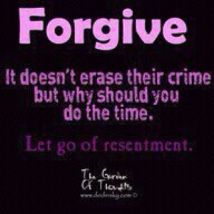 Forgive and let go....working on it