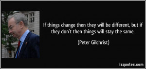 ... , but if they don't then things will stay the same. - Peter Gilchrist