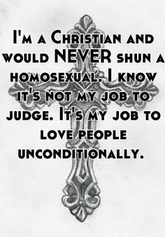 ... not my job to judge. Its my job to love people unconditionally. More