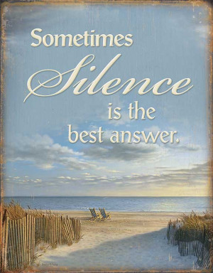 ... Silence is the Best Answer.