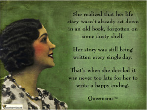 We can all write our own happy ending. http://QueenofYourOwnLife.com