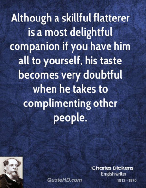Although a skillful flatterer is a most delightful companion if you ...