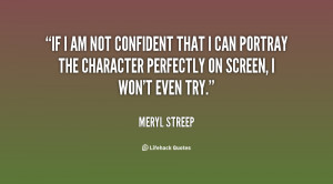 quote-Meryl-Streep-if-i-am-not-confident-that-i-56190.png