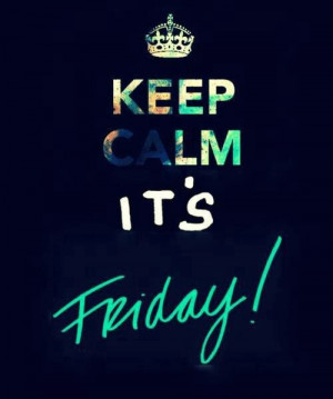 Keep calm it's friday!
