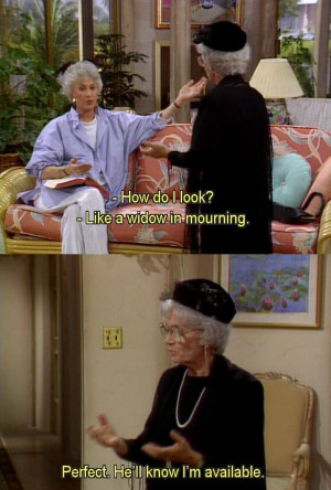 golden girls quotes sophia | Golden Girls. Sophia: Perfect. He'll know ...