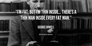 quote-George-Orwell-im-fat-but-im-thin-inside-theres-50452.png
