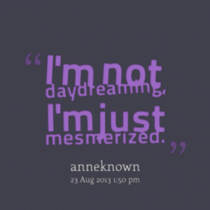 not daydreaming i m just mesmerized quotes from jowee anne caluya ...