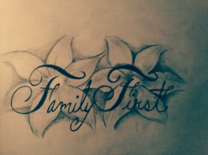 Tattoos Of Family First Tattoos, flowers, familyfirst