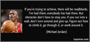 everybody has had them. But obstacles don't have to stop you. If you ...