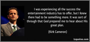 ... that God prepared me to hear about His great plan. - Kirk Cameron
