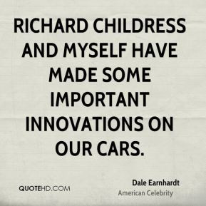 ... Childress and myself have made some important innovations on our cars