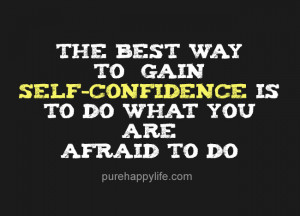 Confidence Quote: The best way to gain self-confidence is to do what ...