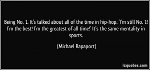 ... of all time!' It's the same mentality in sports. - Michael Rapaport