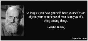So long as you have yourself, have yourself as an object, your ...