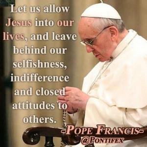 Jesus into our lives and leave behind our selfishness, indifference ...