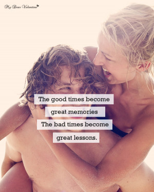 Inspirational Quotes - The good times become great memories