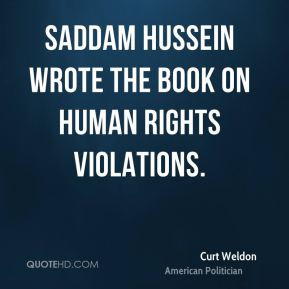 Saddam Hussein wrote the book on human rights violations.