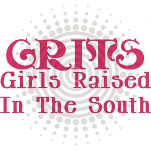 Southern - GRITS GIRLS RAISED IN THE SOUTH