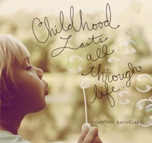 Childhood Lasts All Through Life