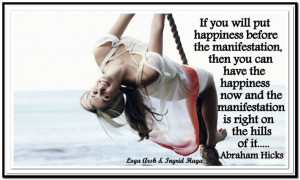 ... happiness before the manifestation... *Abraham-Hicks Quotes (AHQ1061
