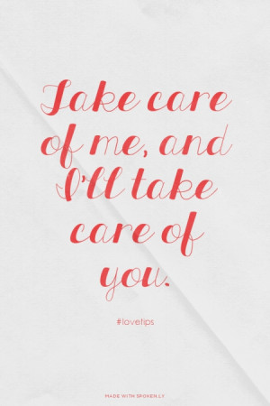 Take care of me, and I'll take care of you. #lovetips | #lovetips, # ...
