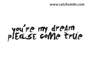 You are My Dream - Please Come True | Dreams | Love Image Collections