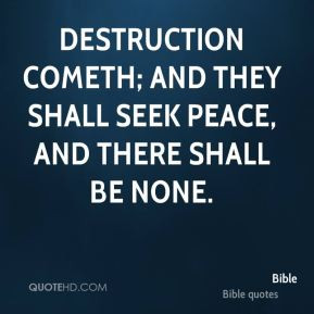 Destruction cometh; and they shall seek peace, and there shall be none ...