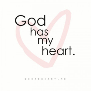God has my heart.....ALWAYS