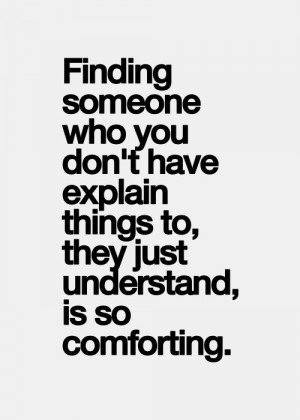 ... you don’t have explain things to, they just understand, is so