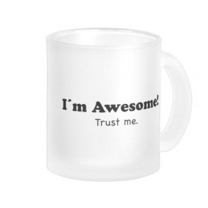 Im Awesome! Trust me funny quote Mug