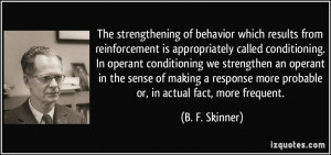 called conditioning. In operant conditioning we strengthen an operant ...