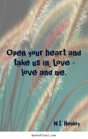 ... quote - Open your heart and take us in, love - love and me. - Love