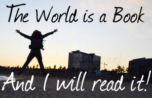 The World is a Book and I will read it!