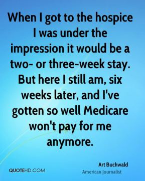 Art Buchwald - When I got to the hospice I was under the impression it ...