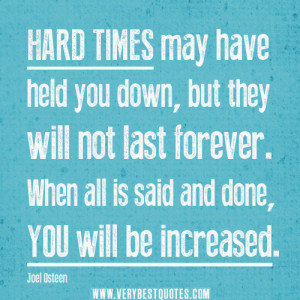 uplifting quotes for hard times, “Hard times may have held you down ...