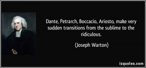 ... sudden transitions from the sublime to the ridiculous. - Joseph Warton