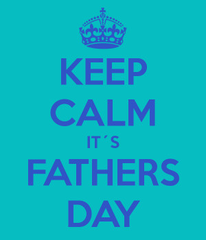 KEEP CALM IT´S FATHERS DAY