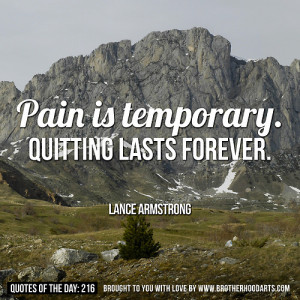 ... : “Pain is temporary. Quitting lasts forever.” - Lance Armstrong