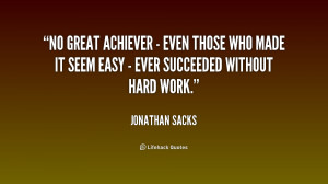 No great achiever - even those who made it seem easy - ever succeeded ...
