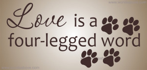 LOVE IS A FOUR-LEGGED WORD Vinyl Wall Quote Decal Dog Rescue Puppy Paw ...
