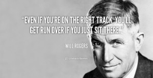 quote-Will-Rogers-even-if-youre-on-the-right-track-111866_1.png