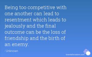 Being too competitive with one another can lead to resentment which ...
