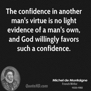 The confidence in another man's virtue is no light evidence of a man's ...