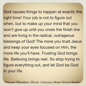 life believing brings rest so stop trying to figure everything out ...