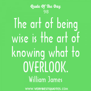 The art of being wise is the art of knowing what to overlook.