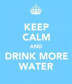 keep calm and Drink more water