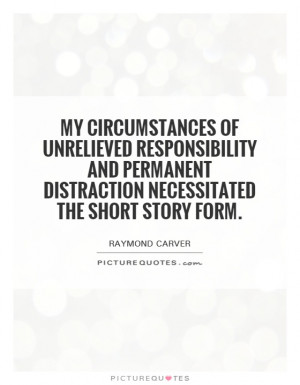 ... distraction necessitated the short story form. Picture Quote #1