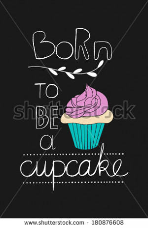 ... hand drawn quote. Cute cupcake with hand lettering - stock photo