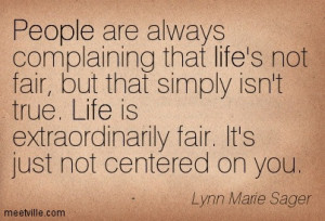 Complaining That Life’s Not Fair, But That Simply Isn’t True. Life ...